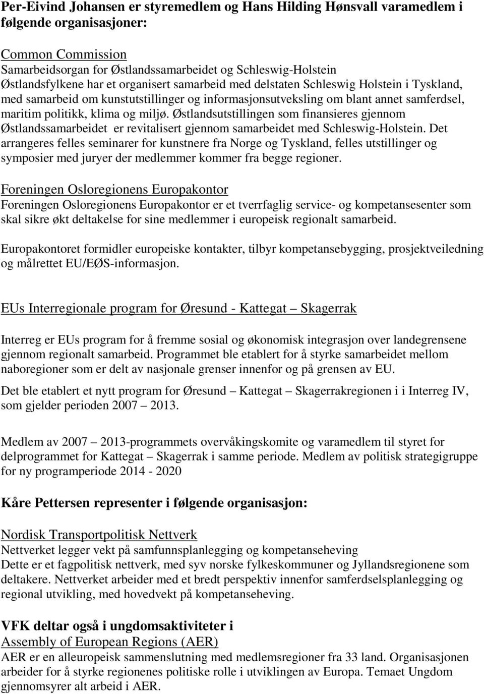 Østlandsutstillingen som finansieres gjennom Østlandssamarbeidet er revitalisert gjennom samarbeidet med Schleswig-Holstein.