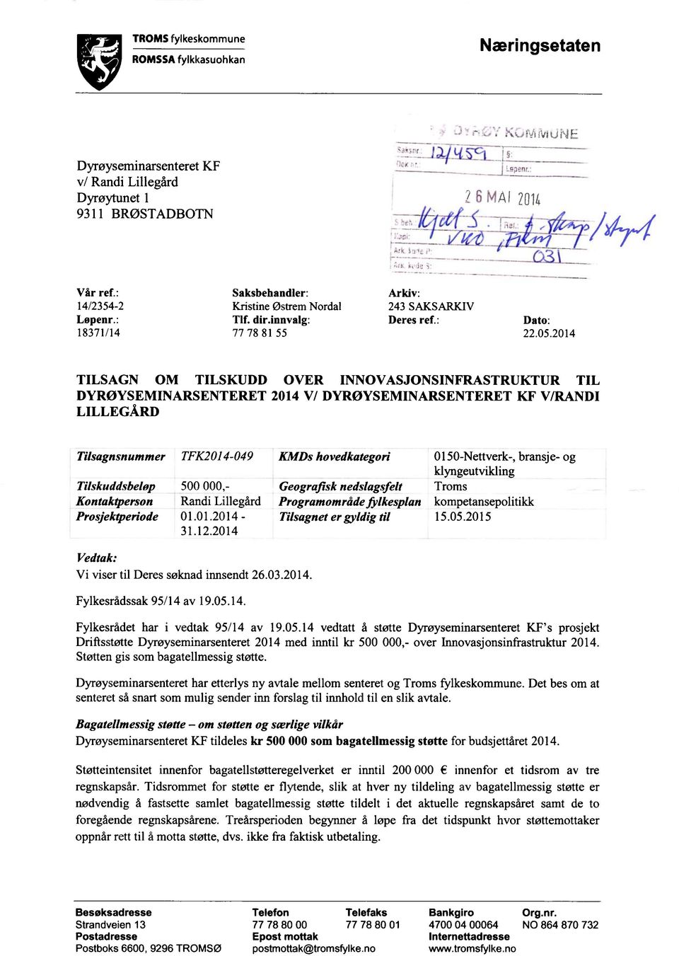 2014 TILSAGN OM TILSKUDD OVER INNOVASJONSINFRASTRUKTUR TIL DYRØYSEMINARSENTERET 2014 V/ DYRØYSEMINARSENTERET KF V/RANDI LILLEGÅRD Tilsagnsnummer TFK2014-049 KMDs hovedkategori 0150-Nettverk-,