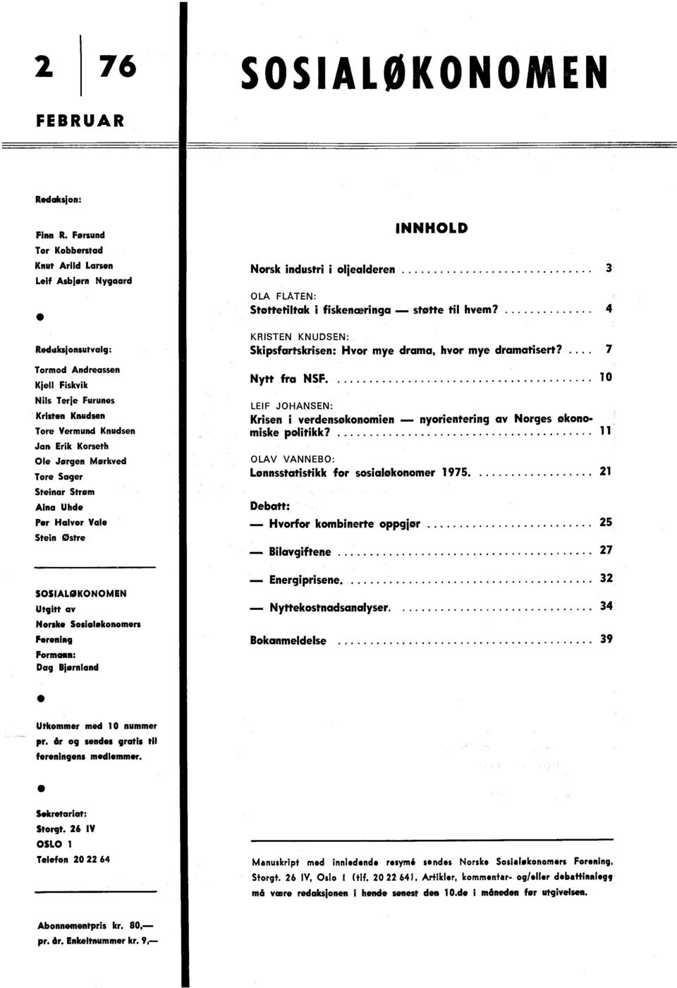 4 Redaksjonsutvalg: Tormod Andreassen Kjell Fiskvik Nils Terje Furunes Kristen Knudsen Tore Vermund Knudsen Jan Erik Korseth Ole Jørgen Mørkved Tore Sager Steinar Strom Aina Uhde Per Halvor Vale