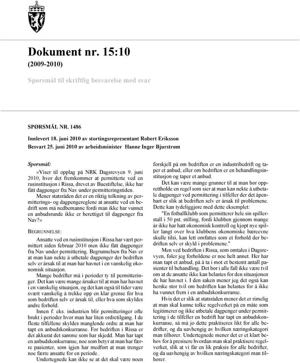 juni 2010, hvor det fremkommer at permitterte ved en rusinstitusjon i Rissa, drevet av Buestiftelse, ikke har fått dagpenger fra Nav under permitteringstiden.