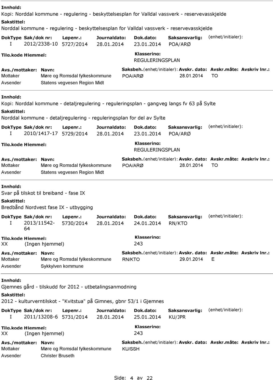 : Mottaker Møre og Romsdal fylkeskommune POA/ARØ TO nnhold: Kopi: Norddal kommune - detaljregulering - reguleringsplan - gangveg langs fv 63 på Sylte Norddal kommune - detaljregulering -