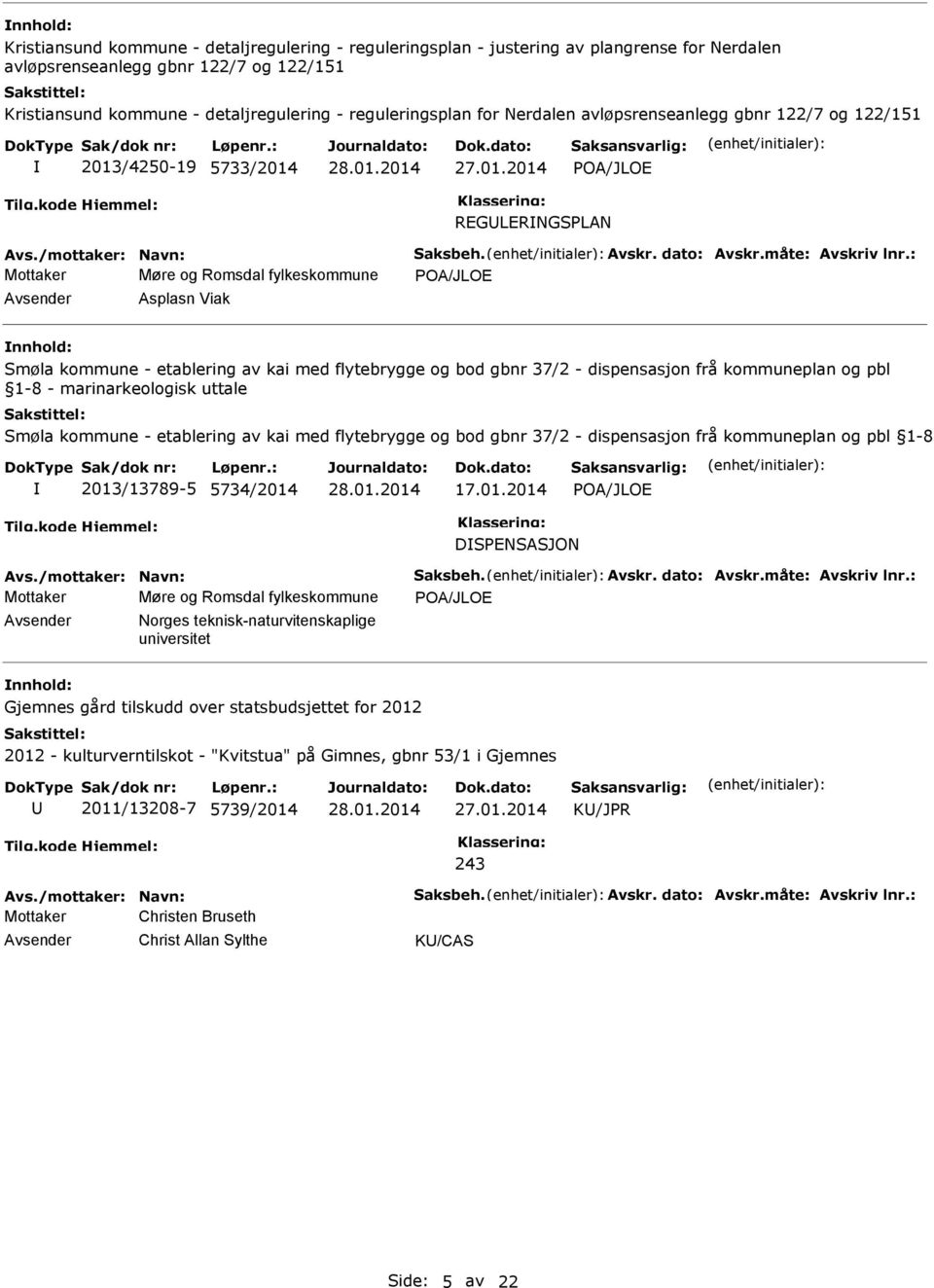 : Mottaker Møre og Romsdal fylkeskommune POA/JLOE Avsender Asplasn Viak nnhold: Smøla kommune - etablering av kai med flytebrygge og bod gbnr 37/2 - dispensasjon frå kommuneplan og pbl 1-8 -