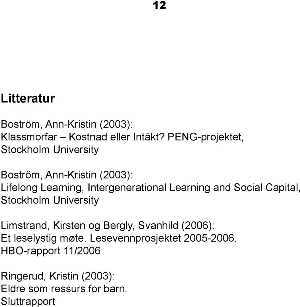 Learning and Social Capital, Stockholm University Limstrand, Kirsten og Bergly, Svanhild (2006): Et