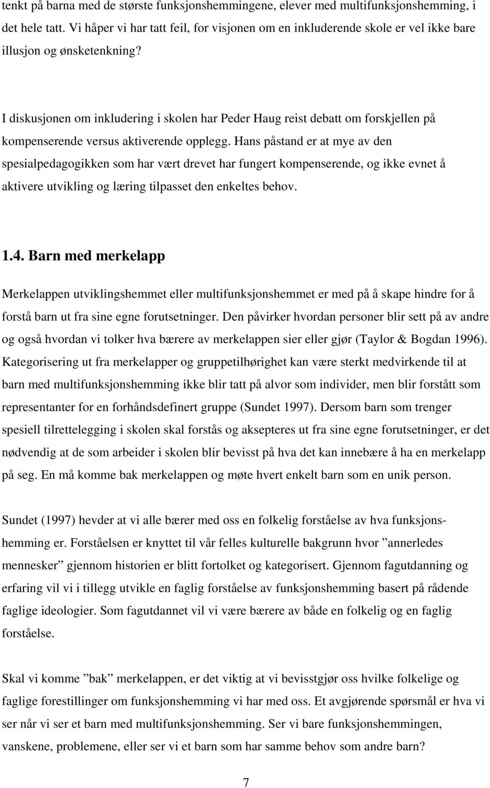 I diskusjonen om inkludering i skolen har Peder Haug reist debatt om forskjellen på kompenserende versus aktiverende opplegg.