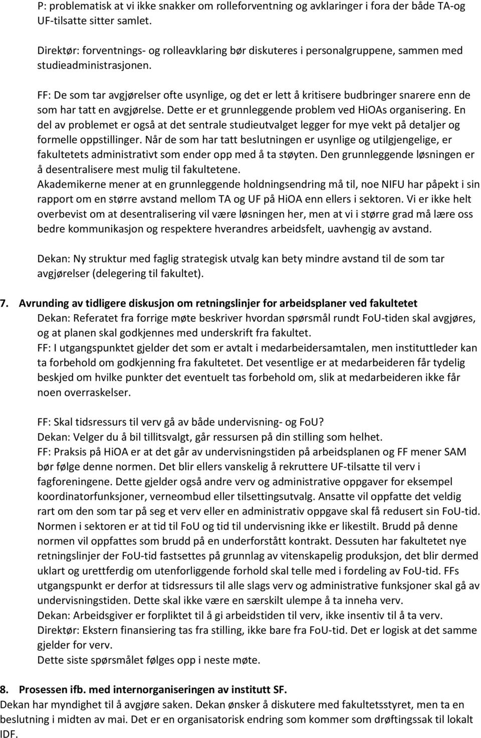 FF: De som tar avgjørelser ofte usynlige, og det er lett å kritisere budbringer snarere enn de som har tatt en avgjørelse. Dette er et grunnleggende problem ved HiOAs organisering.