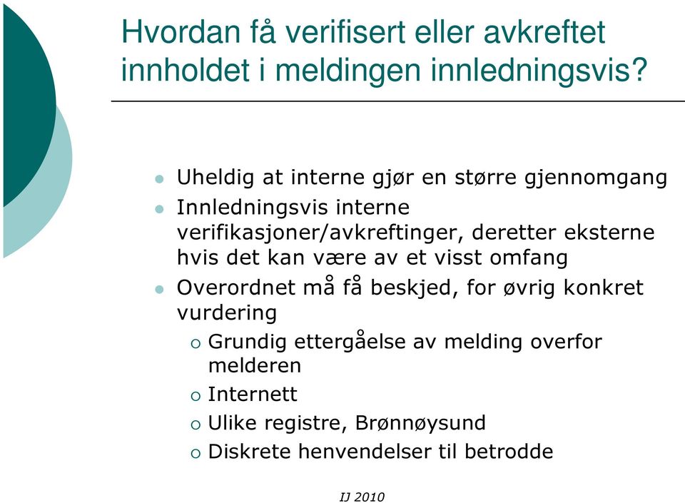 deretter eksterne hvis det kan være av et visst omfang Overordnet må få beskjed, for øvrig konkret