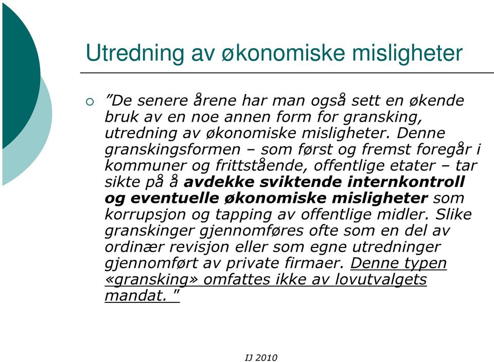 Denne granskingsformen som først og fremst foregår i kommuner og frittstående, offentlige etater tar sikte på å avdekke sviktende