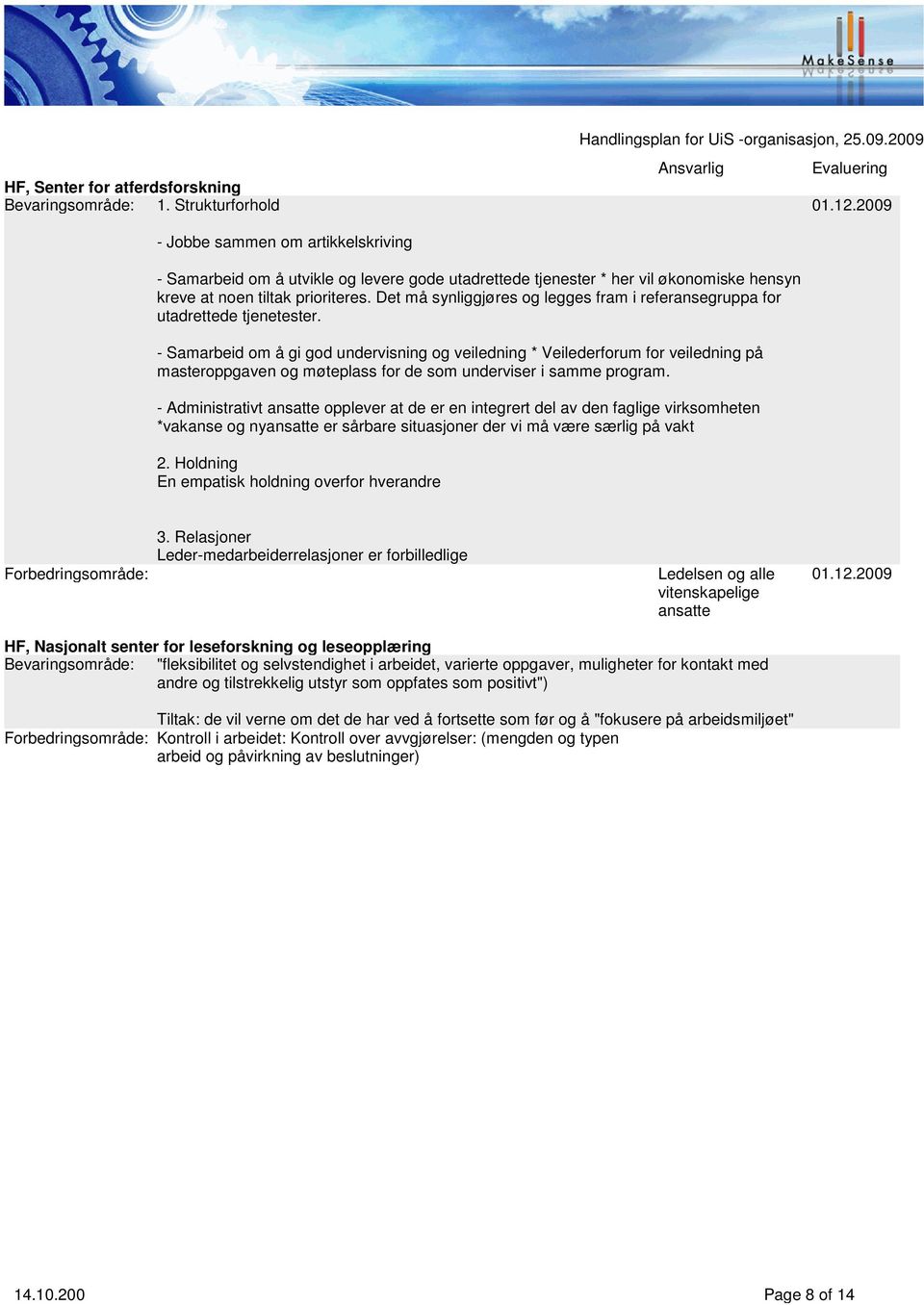 Det må synliggjøres og legges fram i referansegruppa for utadrettede tjenetester.