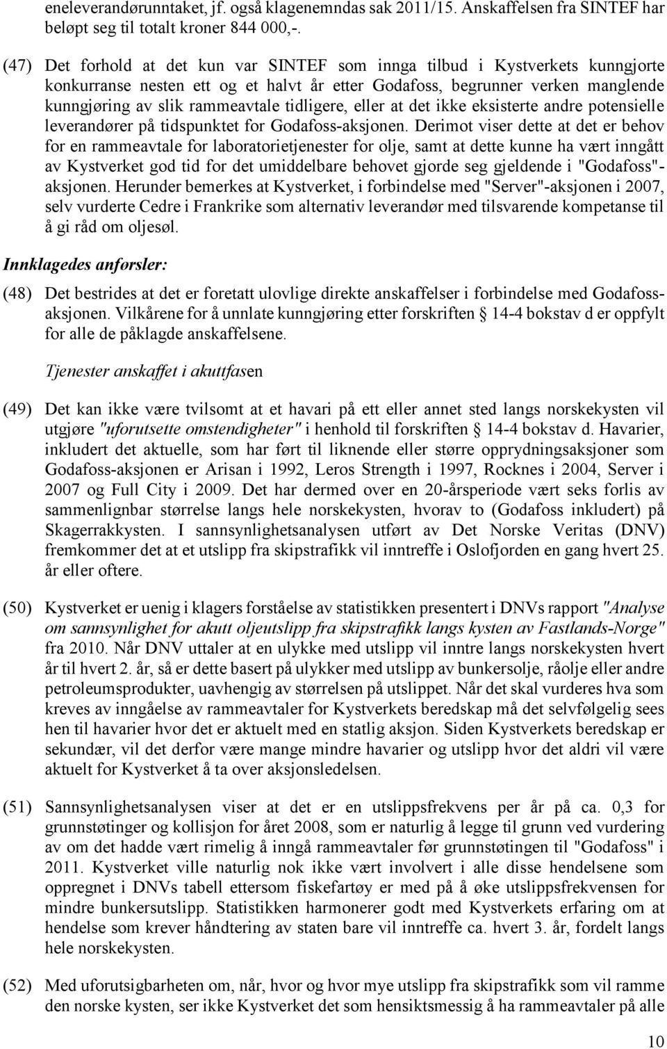 tidligere, eller at det ikke eksisterte andre potensielle leverandører på tidspunktet for Godafoss-aksjonen.