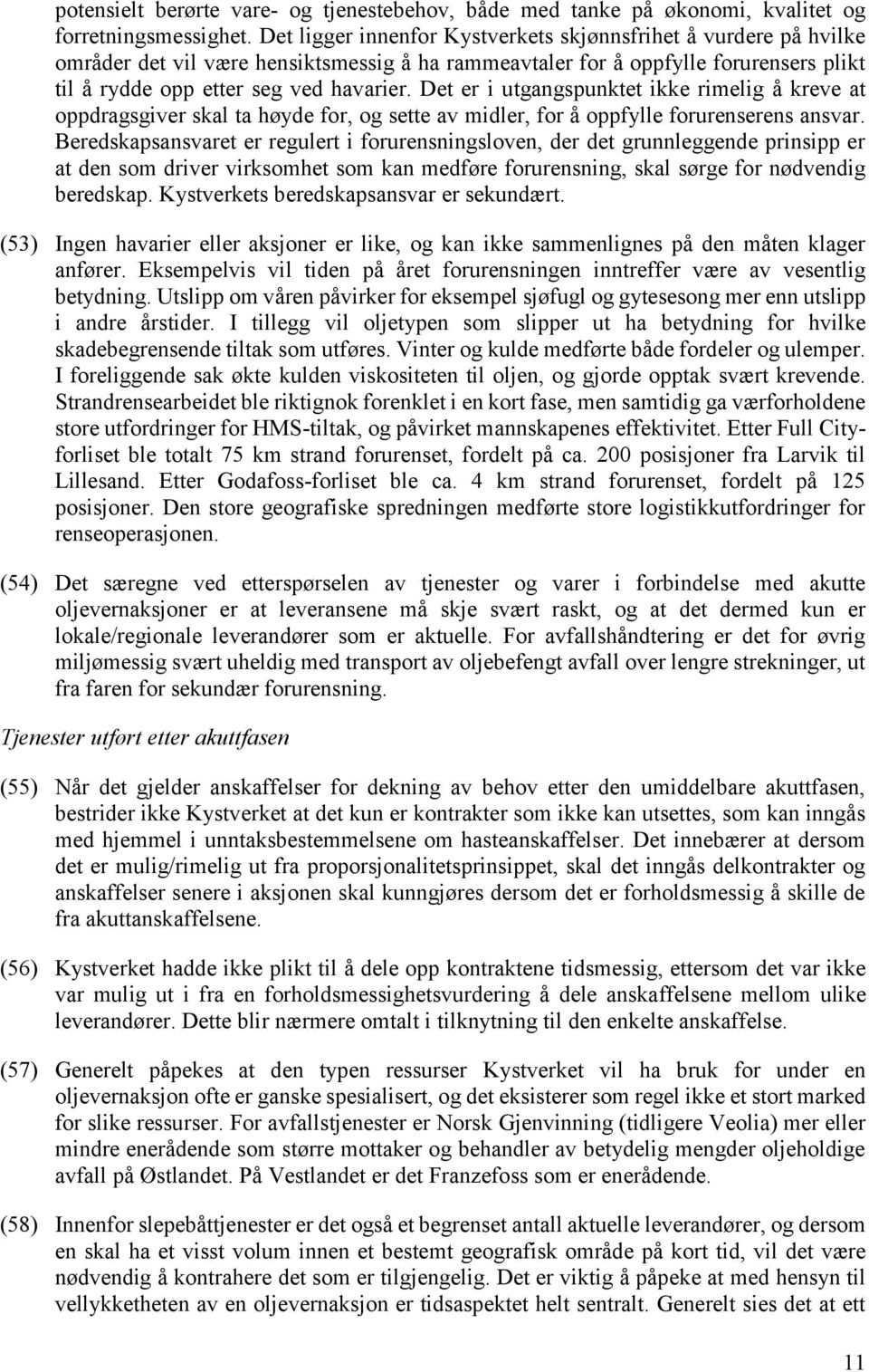 Det er i utgangspunktet ikke rimelig å kreve at oppdragsgiver skal ta høyde for, og sette av midler, for å oppfylle forurenserens ansvar.