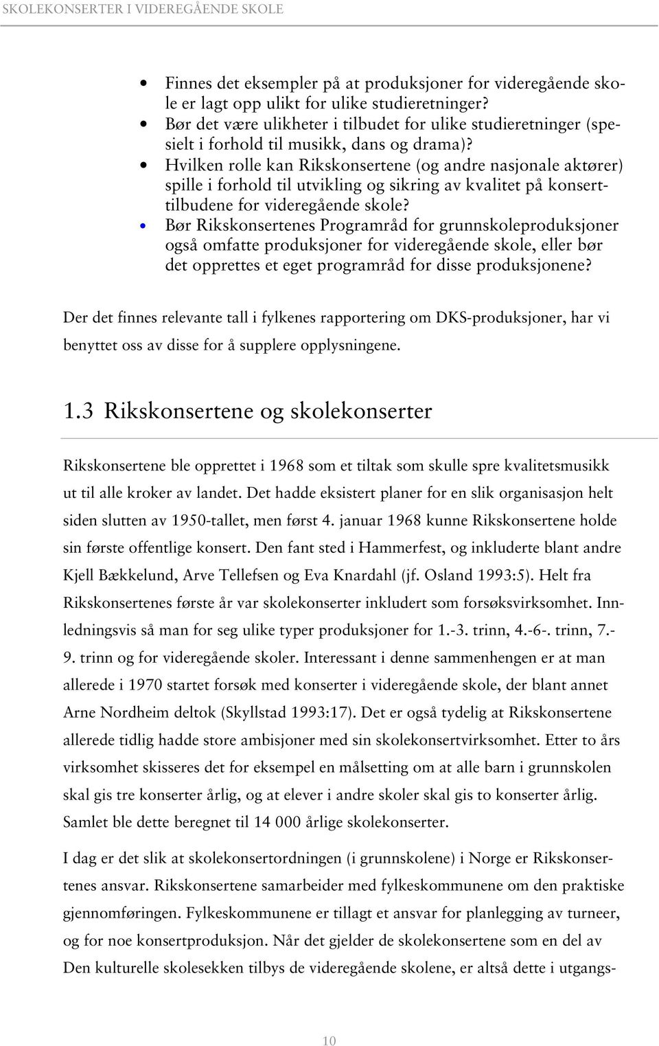 Hvilken rolle kan Rikskonsertene (og andre nasjonale aktører) spille i forhold til utvikling og sikring av kvalitet på konserttilbudene for videregående skole?