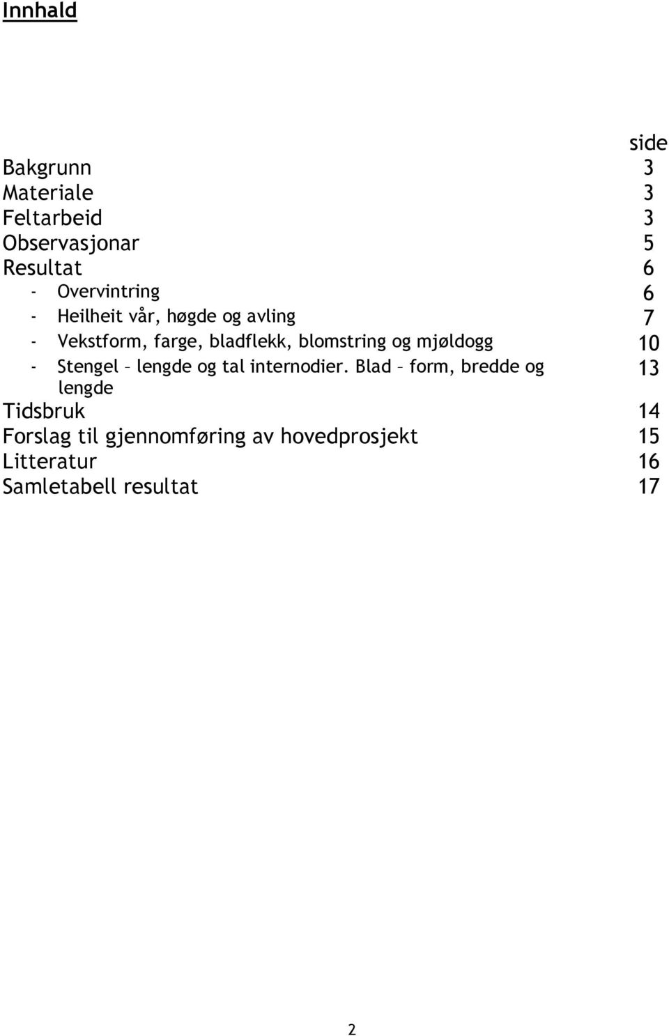 blomstring og mjøldogg 10 - Stengel lengde og tal internodier.