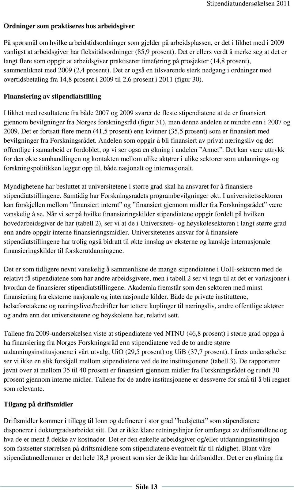 Det er også en tilsvarende sterk nedgang i ordninger med overtidsbetaling fra 14,8 prosent i 2009 til 2,6 prosent i 2011 (figur 30).