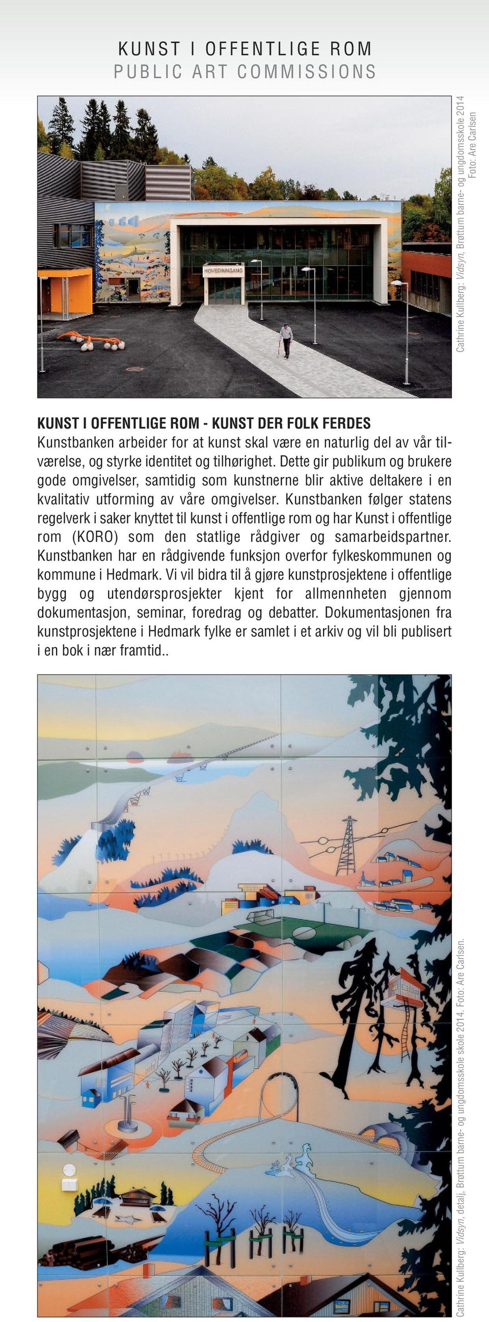 Kunstbanken følger statens regelverk i saker knyttet til kunst i offentlige rom og har Kunst i offentlige rom (KORO) som den statlige rådgiver og samarbeidspartner.