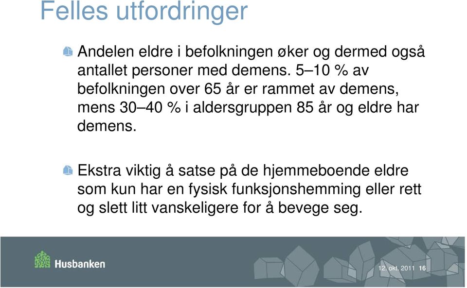 5 10 % av befolkningen over 65 år er rammet av demens, mens 30 40 % i aldersgruppen 85 år