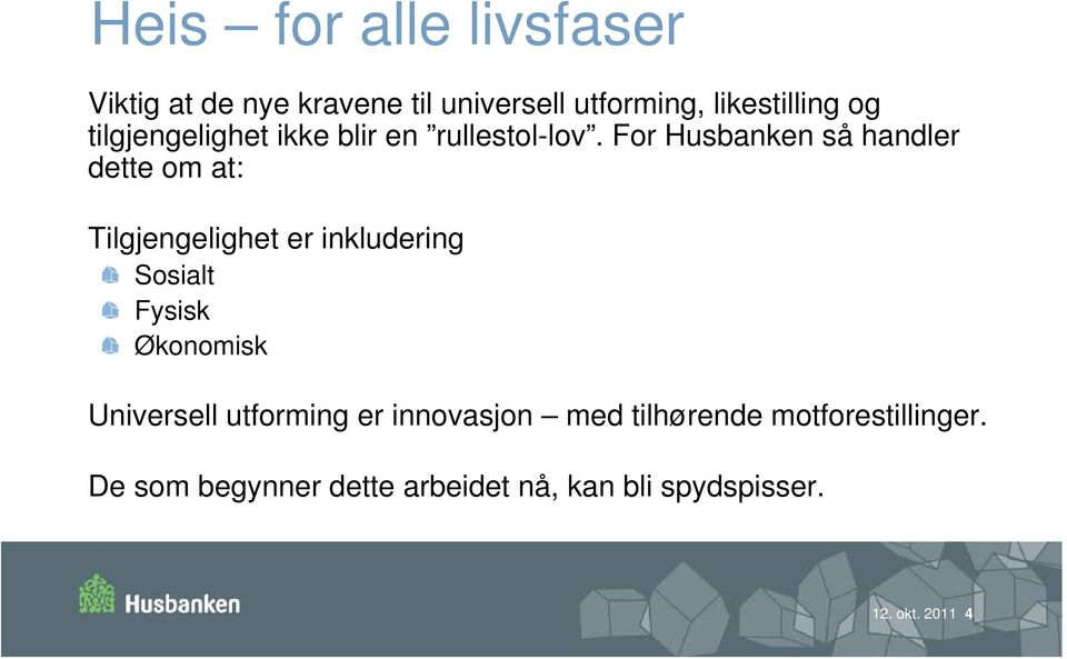 For Husbanken så handler dette om at: Tilgjengelighet er inkludering Sosialt Fysisk