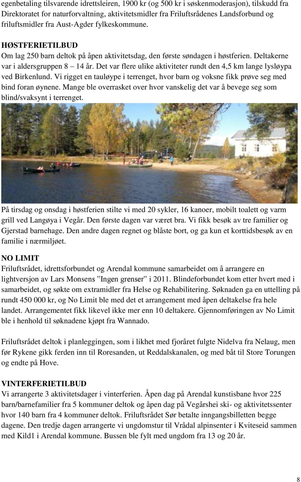 Det var flere ulike aktiviteter rundt den 4,5 km lange lysløypa ved Birkenlund. Vi rigget en tauløype i terrenget, hvor barn og voksne fikk prøve seg med bind foran øynene.