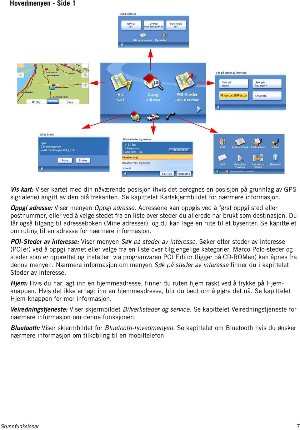 Adressene kan oppgis ved å først oppgi sted eller postnummer, eller ved å velge stedet fra en liste over steder du allerede har brukt som destinasjon.