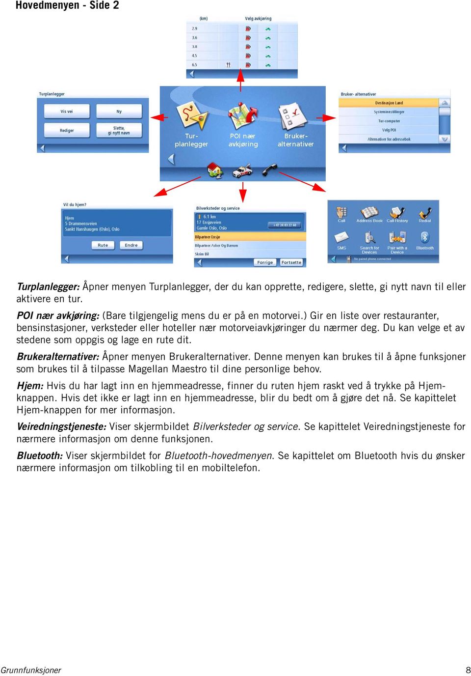 Du kan velge et av stedene som oppgis og lage en rute dit. Brukeralternativer: Åpner menyen Brukeralternativer.