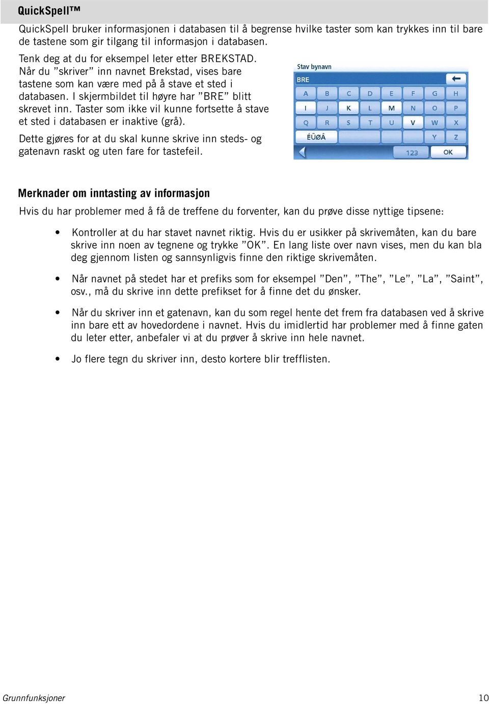 I skjermbildet til høyre har BRE blitt skrevet inn. Taster som ikke vil kunne fortsette å stave et sted i databasen er inaktive (grå).