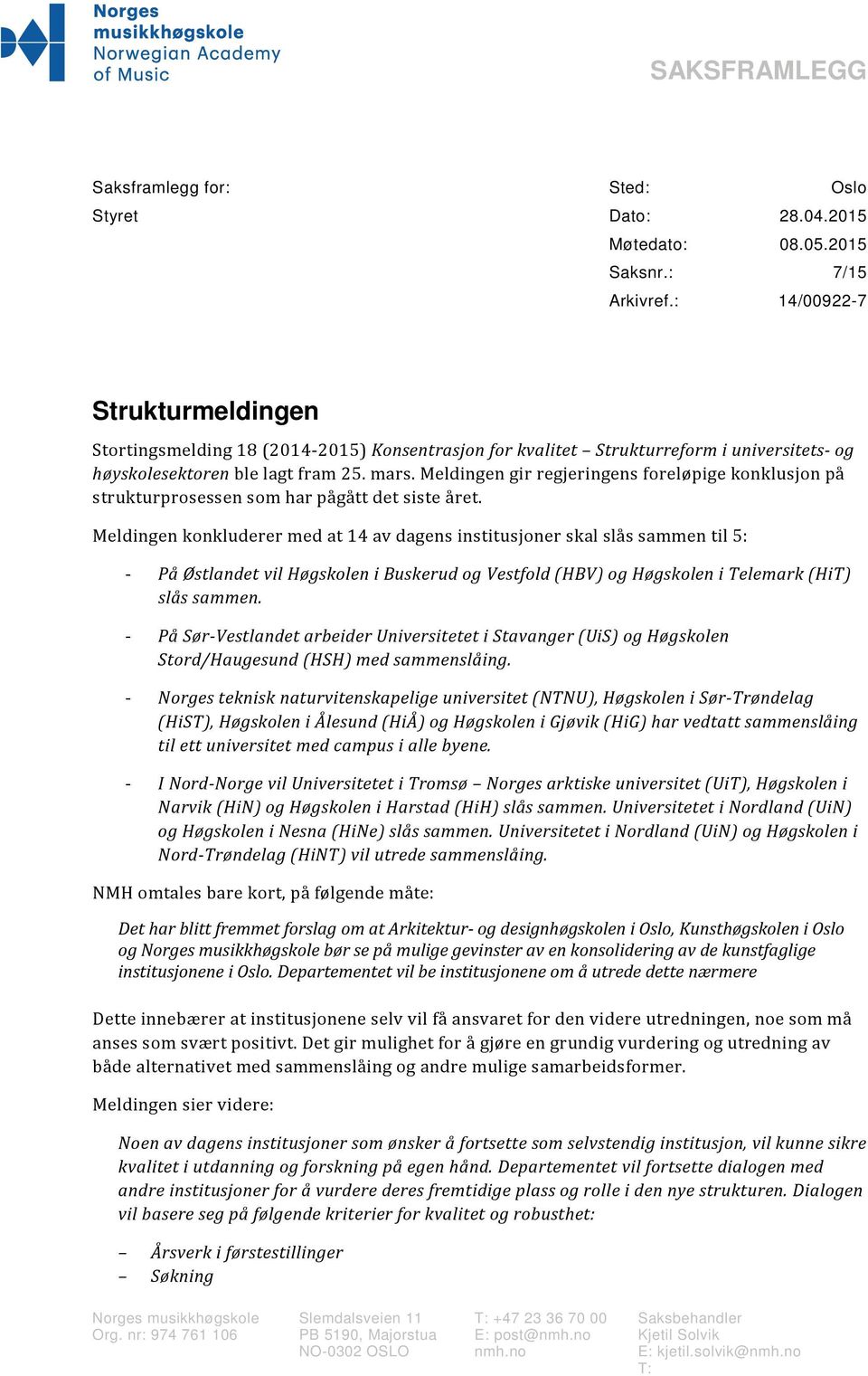 Meldingen gir regjeringens foreløpige konklusjon på strukturprosessen som har pågått det siste året.