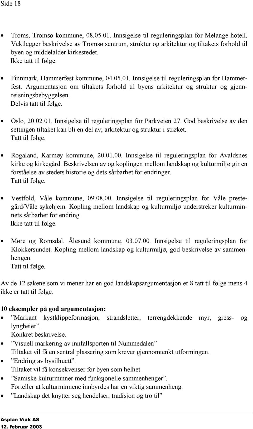 Innsigelse til reguleringsplan for Hammerfest. Argumentasjon om tiltakets forhold til byens arkitektur og struktur og gjennreisningsbebyggelsen. Delvis tatt til følge. Oslo, 20.02.01.