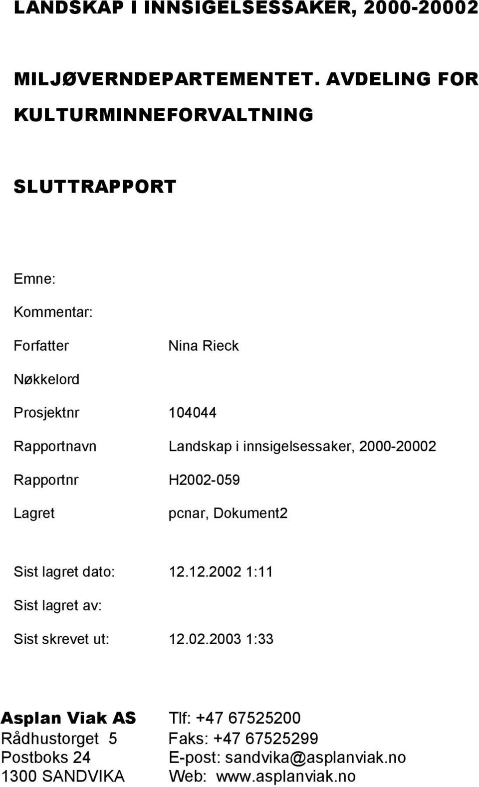 Rapportnavn Landskap i innsigelsessaker, 2000-20002 Rapportnr H2002-059 Lagret pcnar, Dokument2 Sist lagret dato: 12.