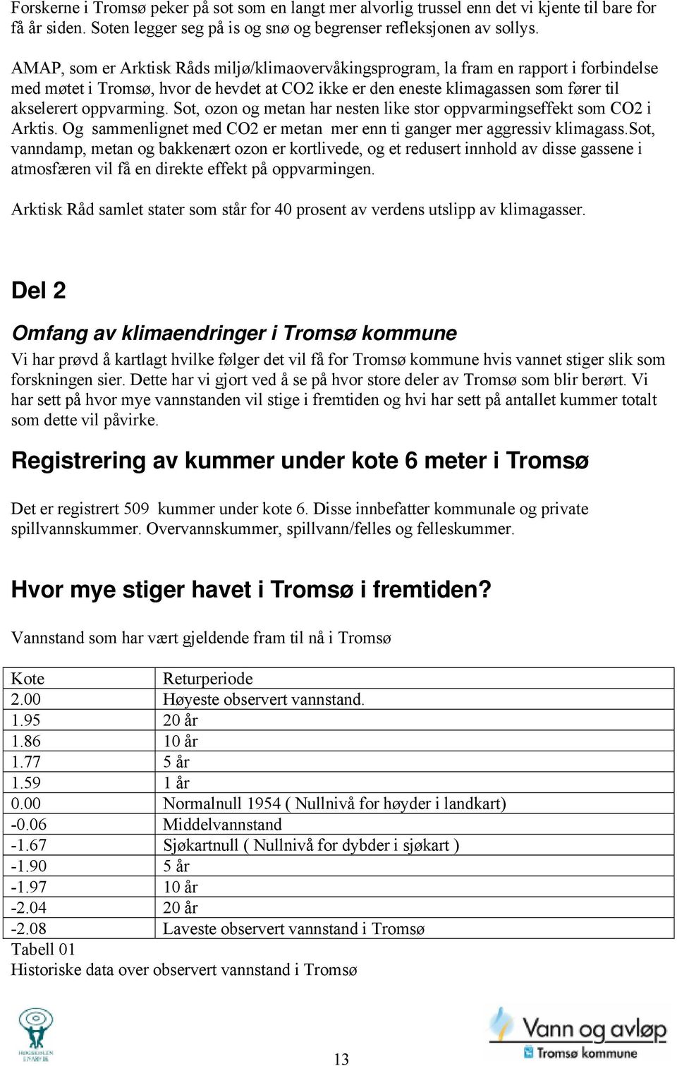 Sot, ozon og metan har nesten like stor oppvarmingseffekt som CO2 i Arktis. Og sammenlignet med CO2 er metan mer enn ti ganger mer aggressiv klimagass.