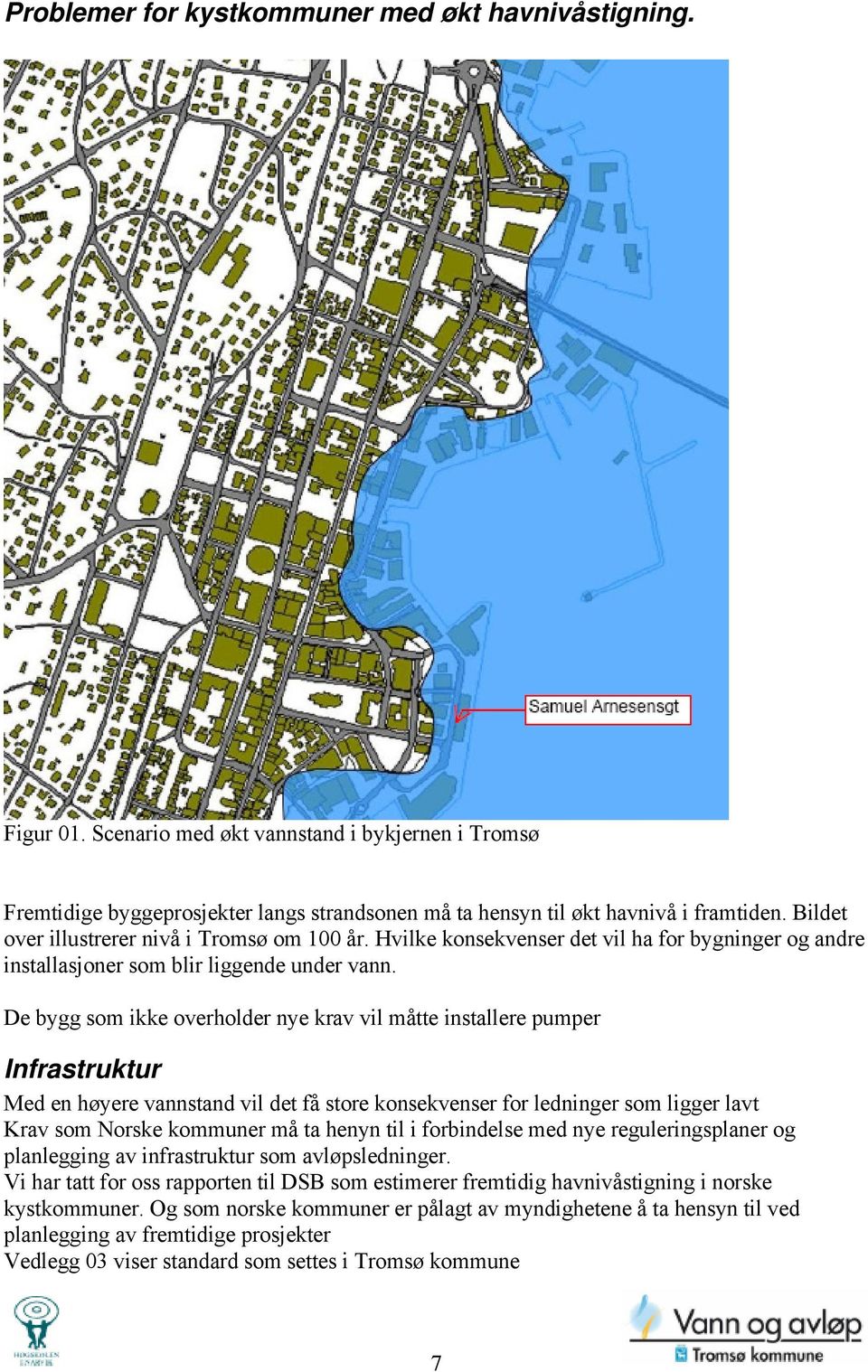 De bygg som ikke overholder nye krav vil måtte installere pumper Infrastruktur Med en høyere vannstand vil det få store konsekvenser for ledninger som ligger lavt Krav som Norske kommuner må ta henyn