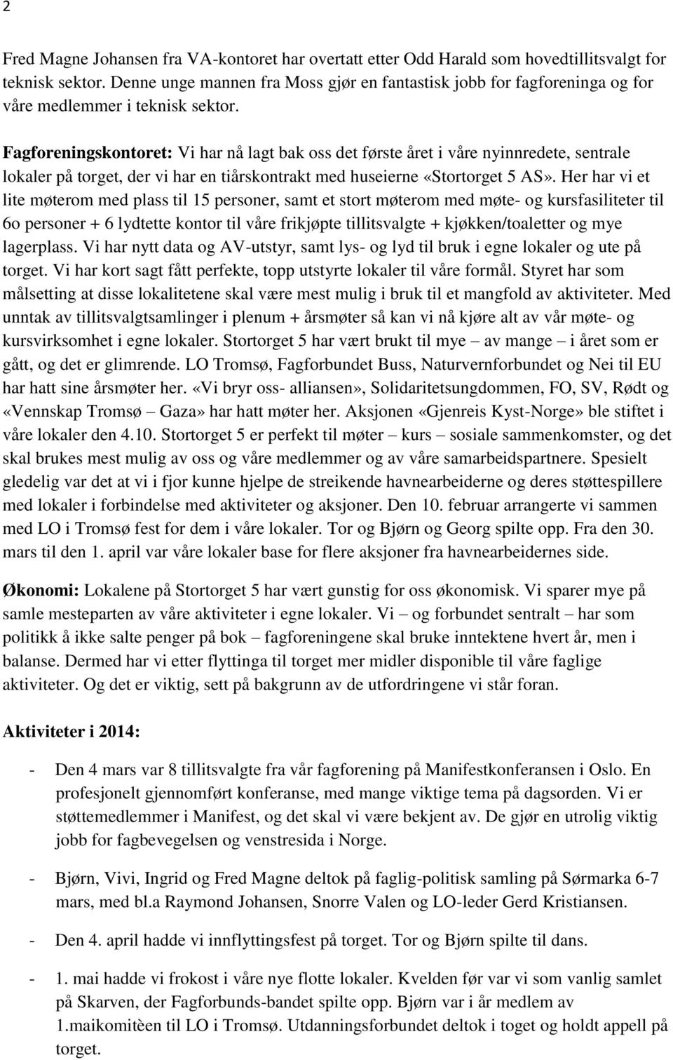 Fagforeningskontoret: Vi har nå lagt bak oss det første året i våre nyinnredete, sentrale lokaler på torget, der vi har en tiårskontrakt med huseierne «Stortorget 5 AS».