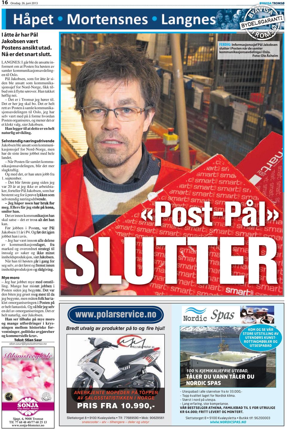 Pål Jakobsen, som for åtte år siden ble ansatt som kommunikasjonssjef for Nord-Norge, fikk tilbud om å flytte sørover. Han takket høflig nei. Det er i Tromsø jeg hører til. Det er her jeg skal bo.