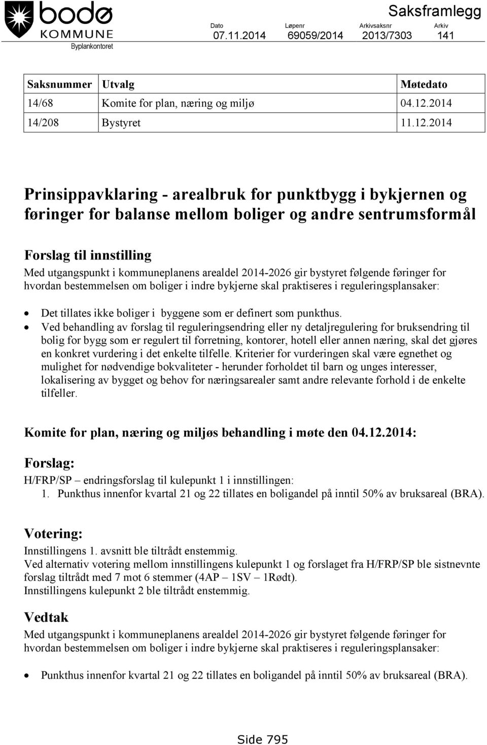 2014 Prinsippavklaring - arealbruk for punktbygg i bykjernen og føringer for balanse mellom boliger og andre sentrumsformål Forslag til innstilling Med utgangspunkt i kommuneplanens arealdel