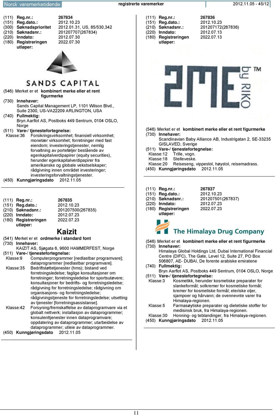 , Suite 2300, US-VA22209 ARLINGTON, USA Bryn Aarflot AS, Postboks 449 Sentrum, 0104 OSLO, Norge Klasse:36 Forsikringsvirksomhet; finansiell virksomhet; monetær virksomhet; forretninger med fast