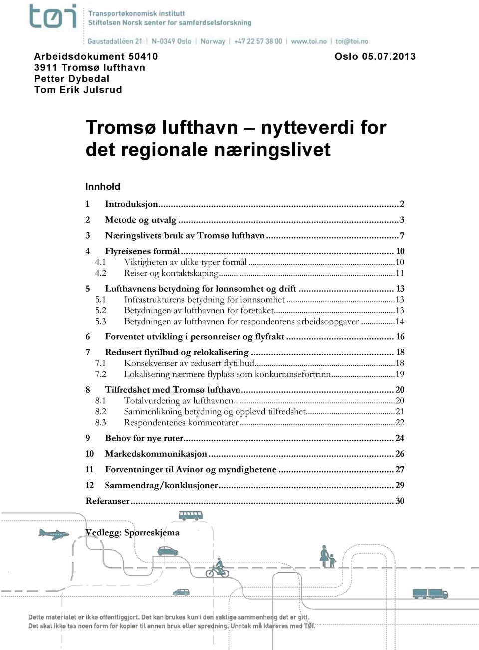 .. 11 5 Lufthavnens betydning for lønnsomhet og drift... 13 5.1 Infrastrukturens betydning for lønnsomhet... 13 5.2 Betydningen av lufthavnen for foretaket... 13 5.3 Betydningen av lufthavnen for respondentens arbeidsoppgaver.