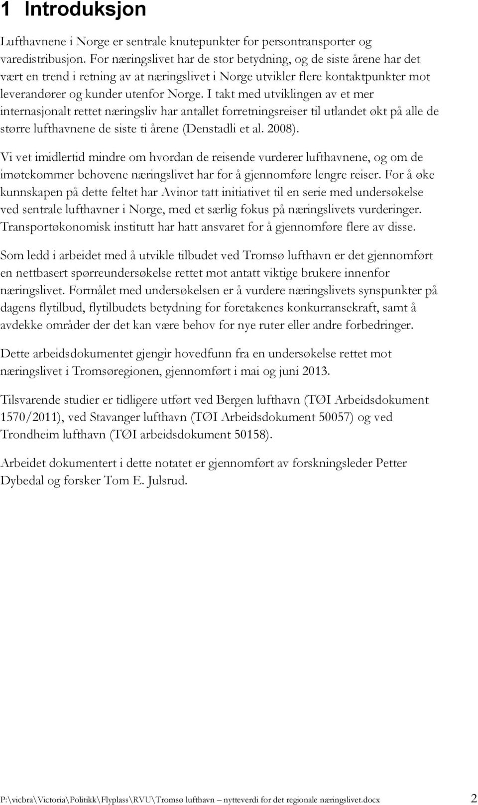 I takt med utviklingen av et mer internasjonalt rettet næringsliv har antallet forretningsreiser til utlandet økt på alle de større lufthavnene de siste ti årene (Denstadli et al. 2008).