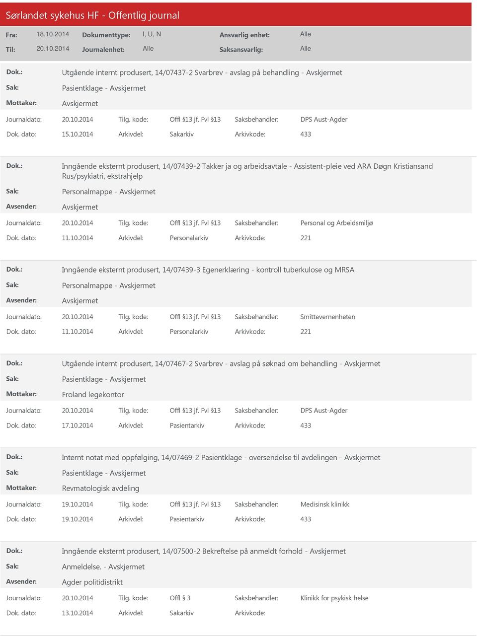 2014 Arkivdel: Personalarkiv Arkivkode: 221 Inngående eksternt produsert, 14/07439-3 Egenerklæring - kontroll tuberkulose og MRSA Smittevernenheten Dok. dato: 11.10.