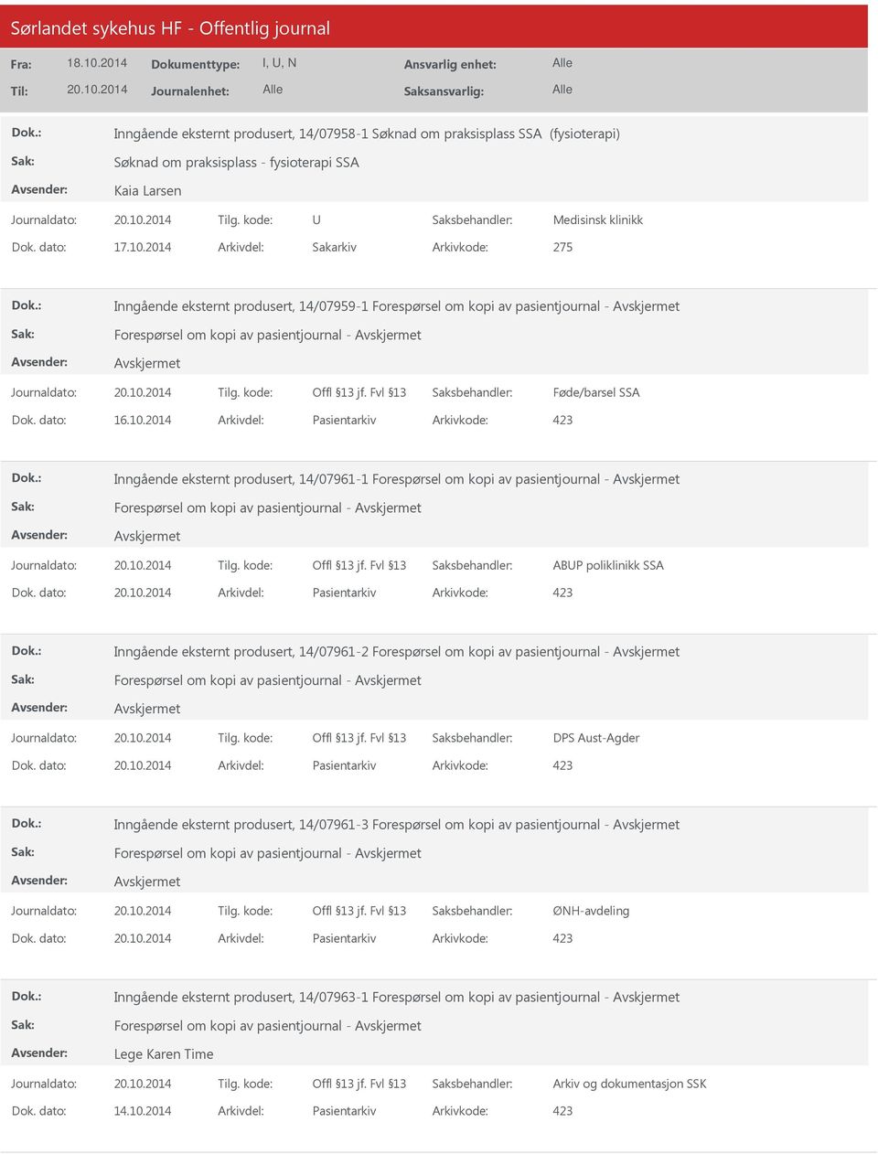 2014 Arkivdel: Pasientarkiv Arkivkode: 423 Inngående eksternt produsert, 14/07961-1 Forespørsel om kopi av pasientjournal - Forespørsel om kopi av pasientjournal - ABUP poliklinikk SSA Dok.