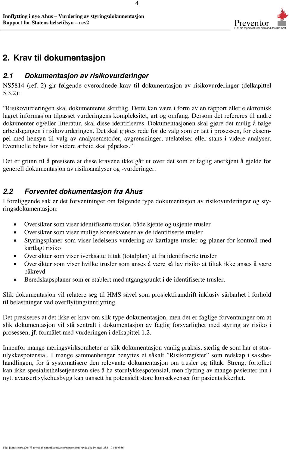 Dersom det refereres til andre dokumenter og/eller litteratur, skal disse identifiseres. Dokumentasjonen skal gjøre det mulig å følge arbeidsgangen i risikovurderingen.