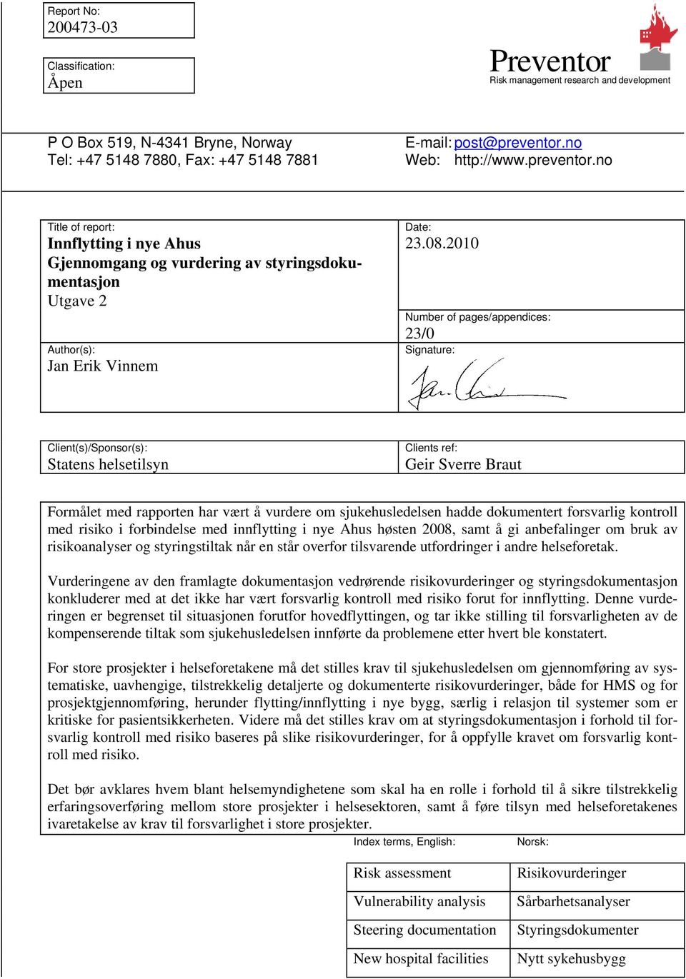 2010 Number of pages/appendices: 23/0 Signature: Client(s)/Sponsor(s): Statens helsetilsyn Clients ref: Geir Sverre Braut Formålet med rapporten har vært å vurdere om sjukehusledelsen hadde