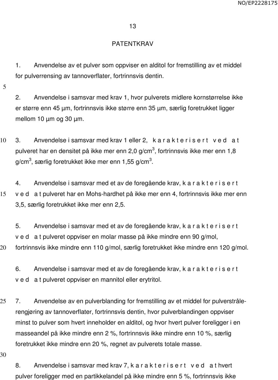 μm, særlig foretrukket ligger mellom μm og μm. 3.