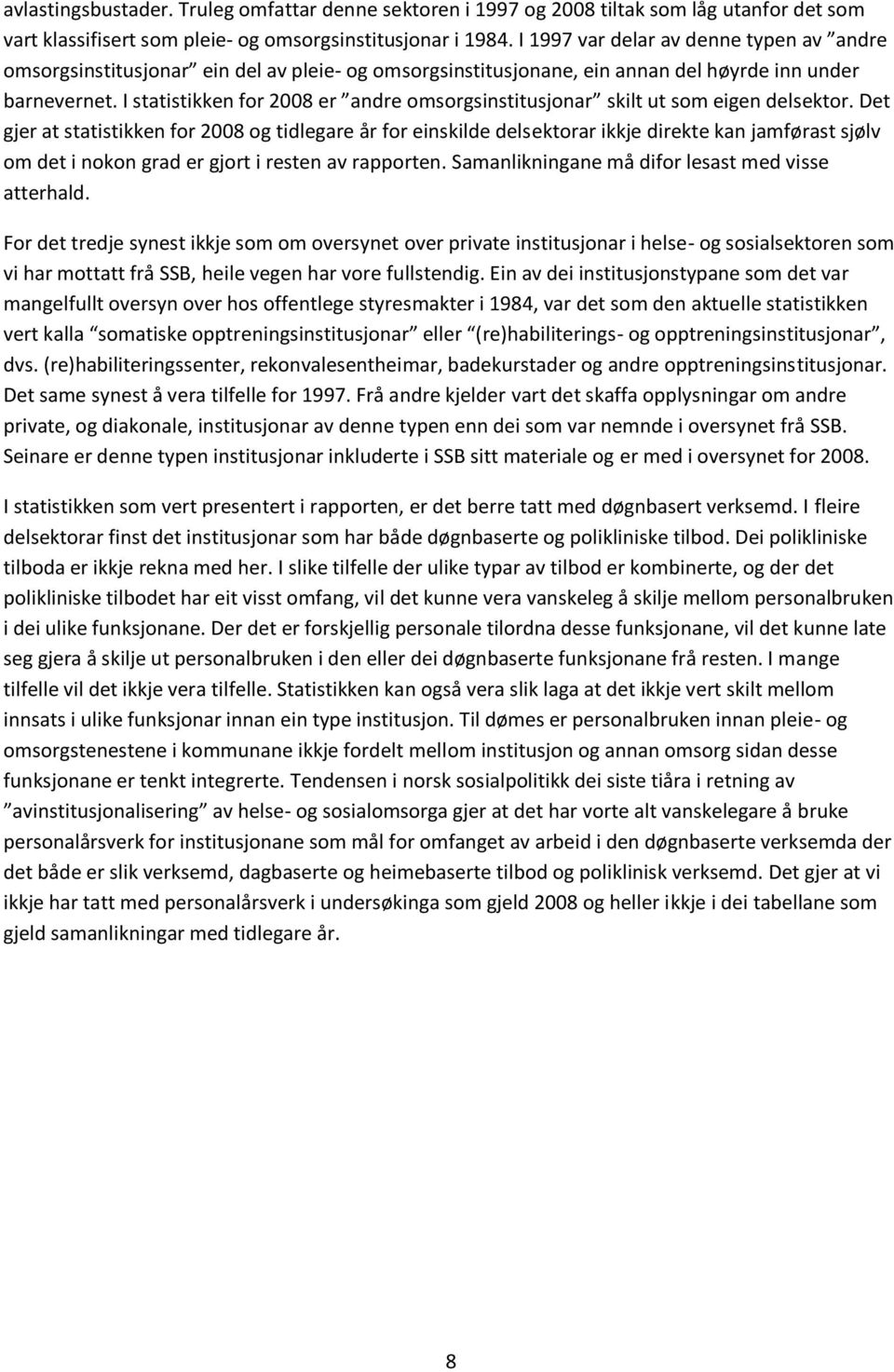 I statistikken for 2008 er andre omsorgsinstitusjonar skilt ut som eigen delsektor.