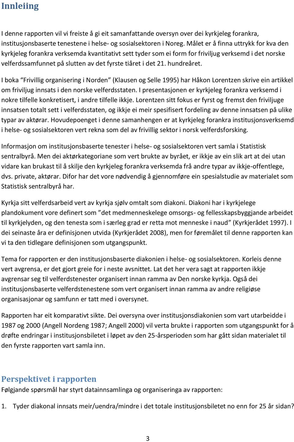 hundreåret. I boka Frivillig organisering i Norden (Klausen og Selle 1995) har Håkon Lorentzen skrive ein artikkel om friviljug innsats i den norske velferdsstaten.