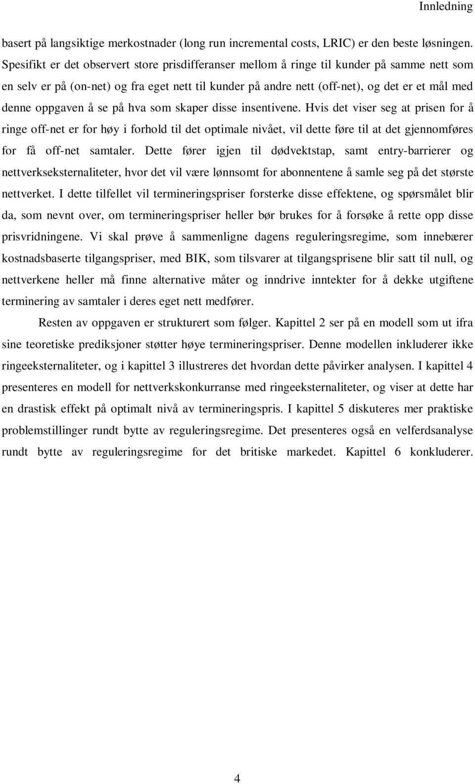 H det e eg t en fo å nge off-net e fo høy fohold tl det otmle nået, l dette føe tl t det gennomføe fo få off-net mtle.