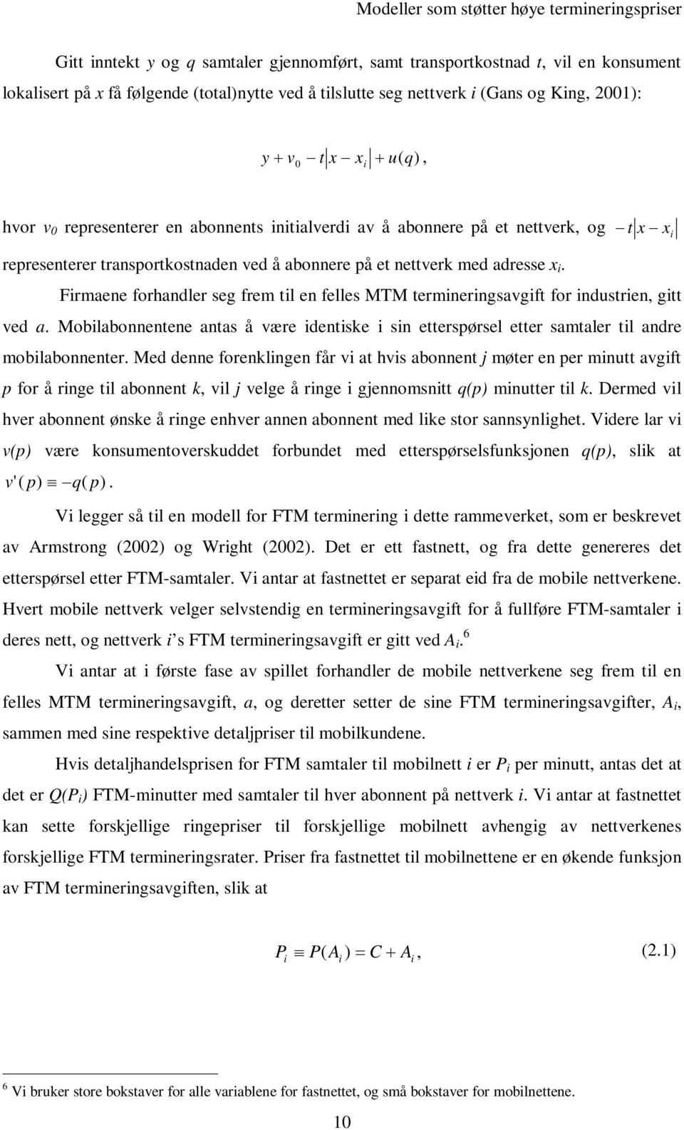 Moblbonnentene nt å æe dentke n etteøel ette mtle tl nde moblbonnente. Med denne foenklngen få t h bonnent møte en e mnutt gft fo å nge tl bonnent k, l elge å nge gennomntt q mnutte tl k.