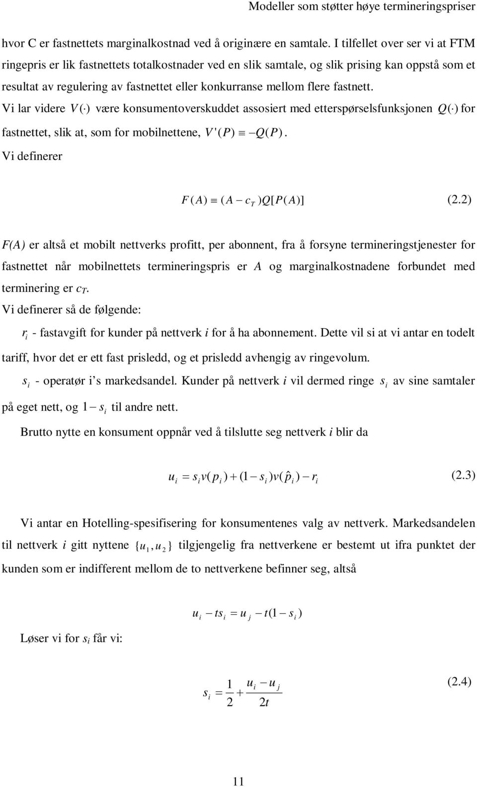 V l dee V æe konumentoekuddet oet med etteøelfunkonen Q ftnettet, lk t, om fo moblnettene, V ' P Q P. V defnee fo F A A c Q[ P A].