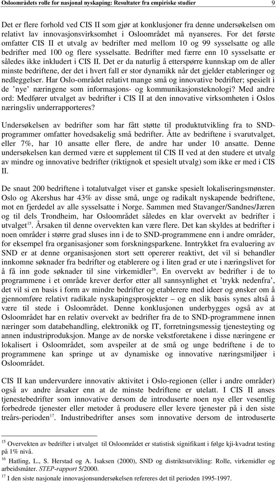 Bedrifter med færre enn 10 sysselsatte er således ikke inkludert i CIS II.