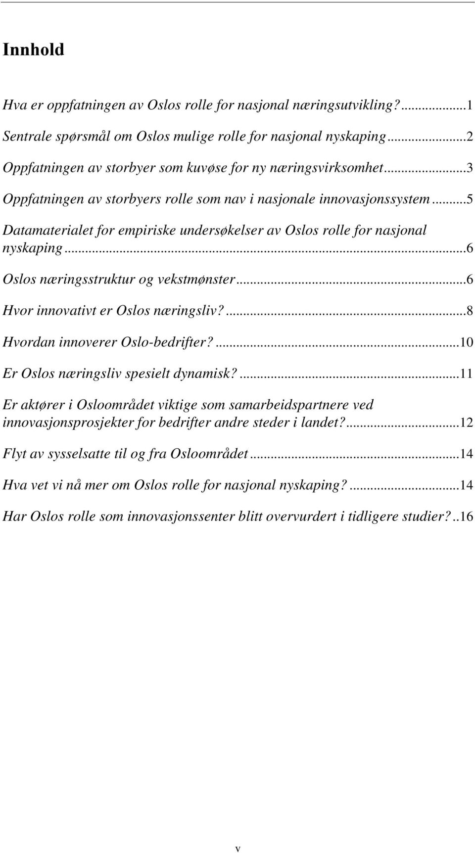 ..6 Hvor innovativt er Oslos næringsliv?...8 Hvordan innoverer Oslo-bedrifter?...10 Er Oslos næringsliv spesielt dynamisk?