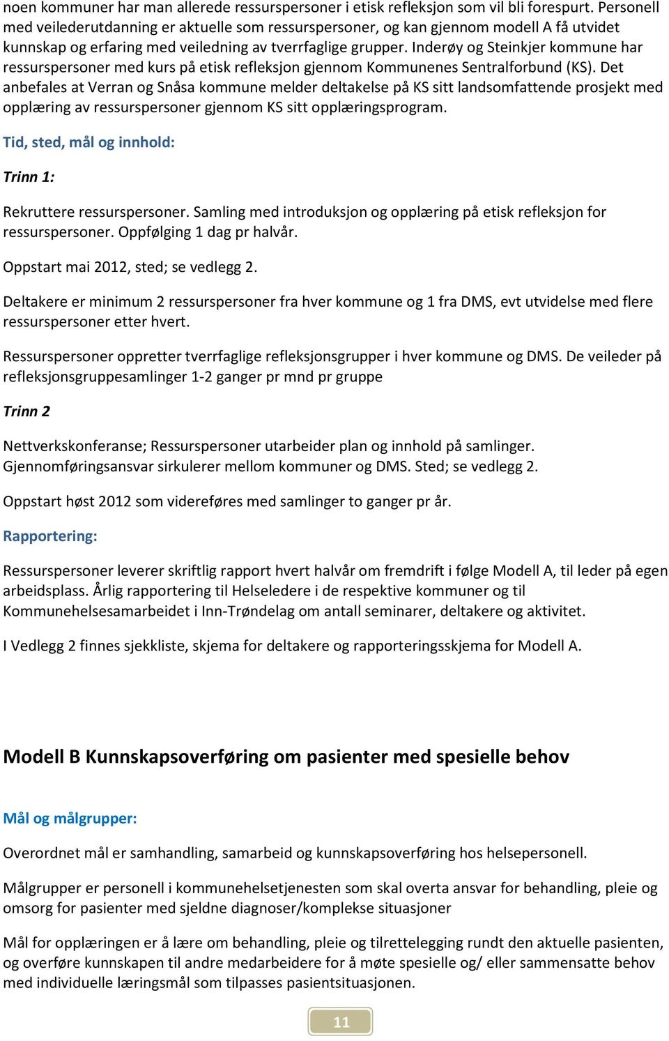 Inderøy og Steinkjer kommune har ressurspersoner med kurs på etisk refleksjon gjennom Kommunenes Sentralforbund (KS).