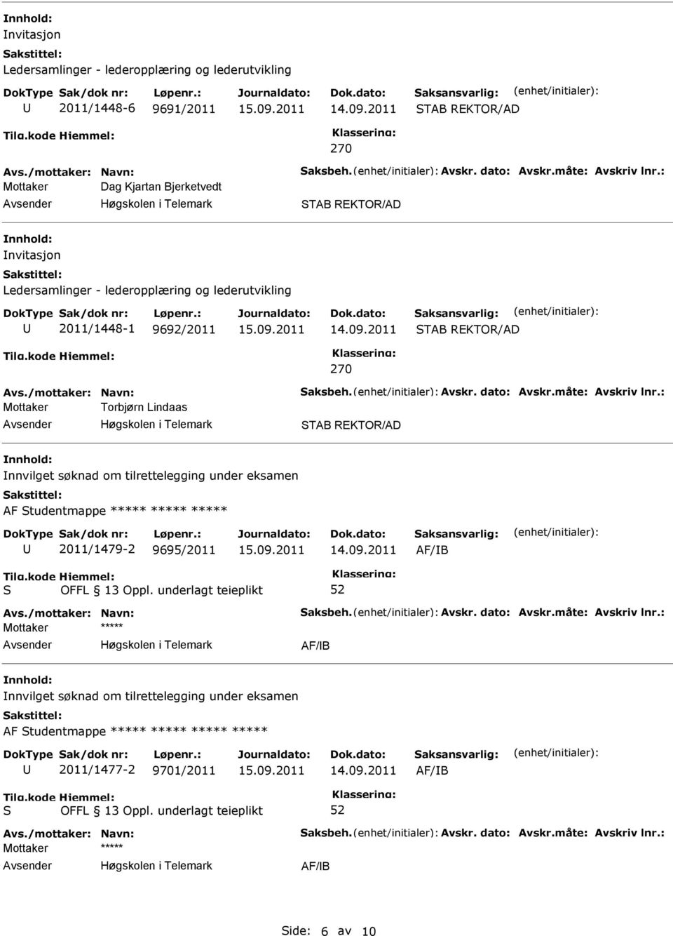 : Mottaker Torbjørn Lindaas nnvilget søknad om tilrettelegging under eksamen AF tudentmappe ***** ***** ***** 2011/1479-2 9695/2011 Avs.