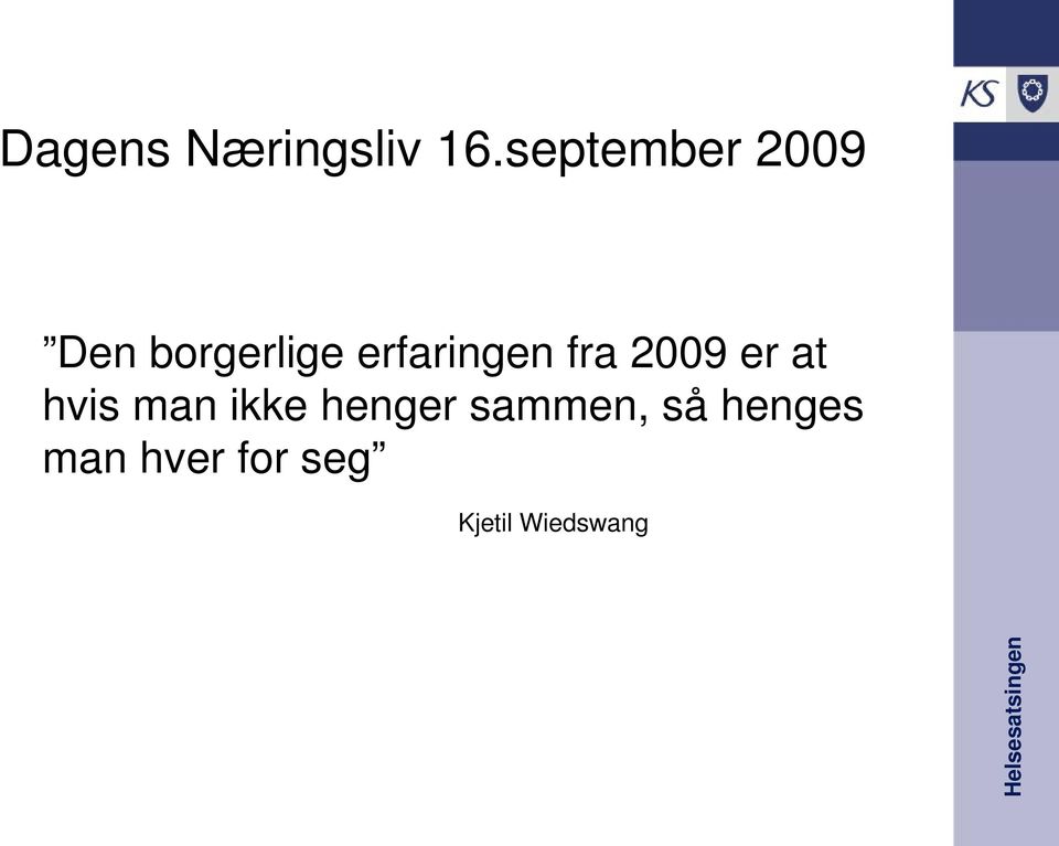 erfaringen fra 2009 er at hvis man